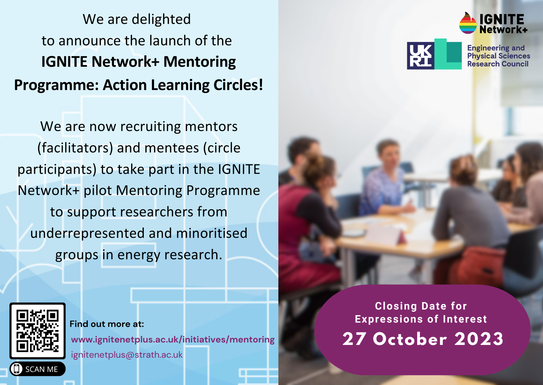 We are delighted to announce the launcg of the IGNITE menotring Programme: Action Learning Circles!  We are recruiting mentors (facilitators) and mentees (circle particiapnts) to take part in the IGNITE Network pilot Mentoring Programme to support researchers from underrepresented and minoritised groups in energy research.  Closing Date for Expressions of Interest 27 October 2023. More information at wwww.ignitenetplus.ac.uk/initiatives/mentoring